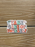 Take Care Of Yourself | Die Cut Sticker | Waterproof