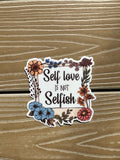 Self Love is not Selfish  | Die Cut Sticker | Waterproof
