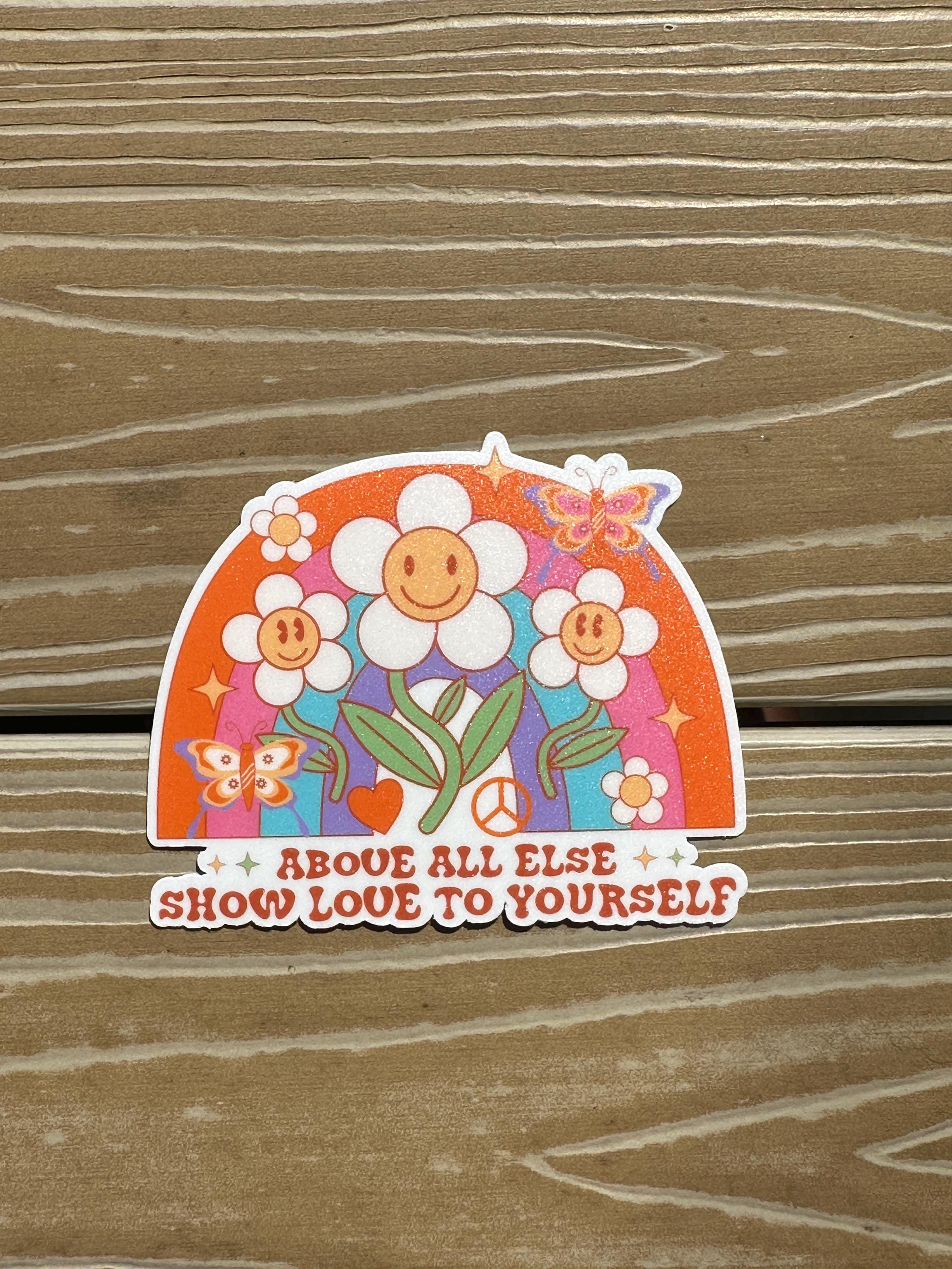 Above All Else, Show Love to Yourself | Die Cut Sticker | Waterproof