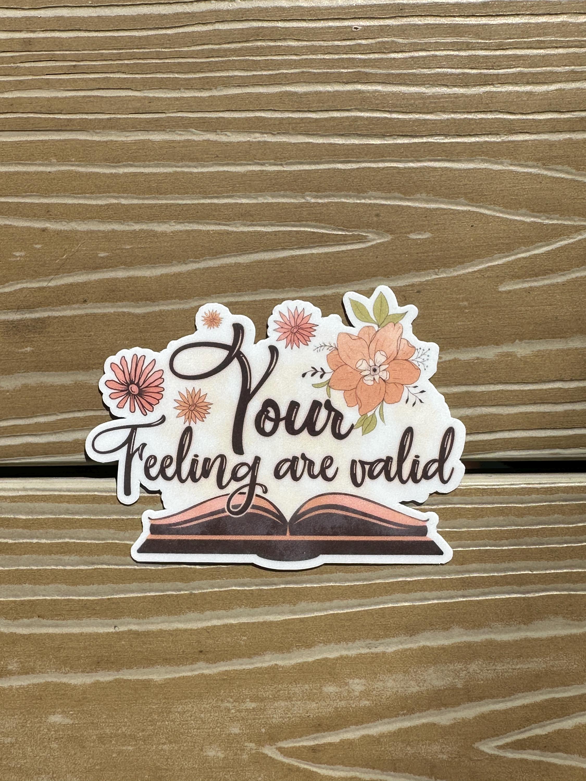 Your Feeling are Valid  | Die Cut Sticker | Waterproof